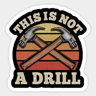 This Is Not A Drill - Handyman Craftsman Gift Sticker